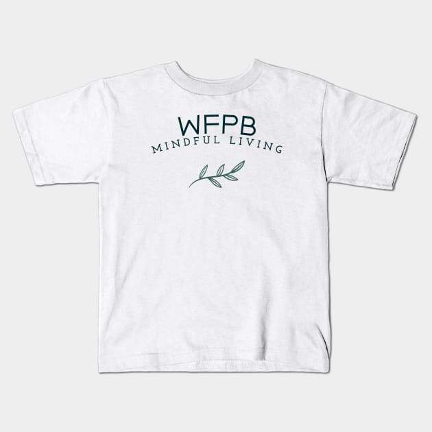 WFPB Mindful Living Kids T-Shirt by Fit Designs